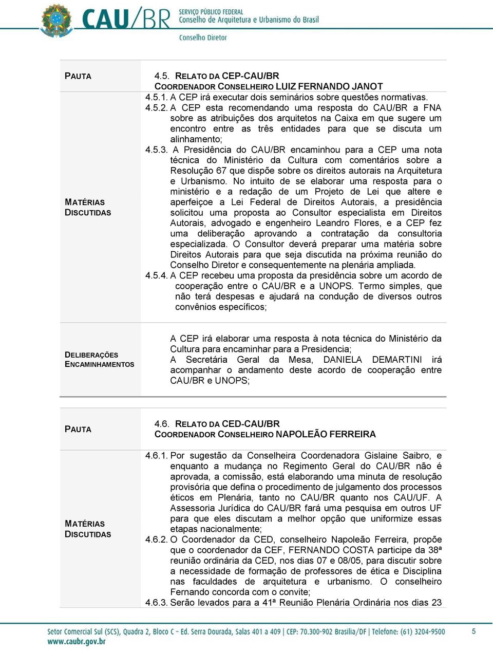 A Presidência do CAU/BR encaminhou para a CEP uma nota técnica do Ministério da Cultura com comentários sobre a Resolução 67 que dispõe sobre os direitos autorais na Arquitetura e Urbanismo.