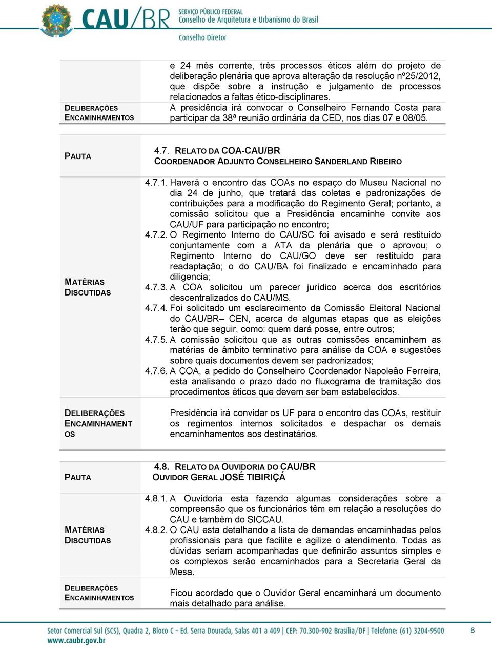 e 08/05. ENCAMINHAMENT OS 4.7. RELATO DA COA-CAU/BR COORDENADOR ADJUNTO CONSELHEIRO SANDERLAND RIBEIRO 4.7.1.