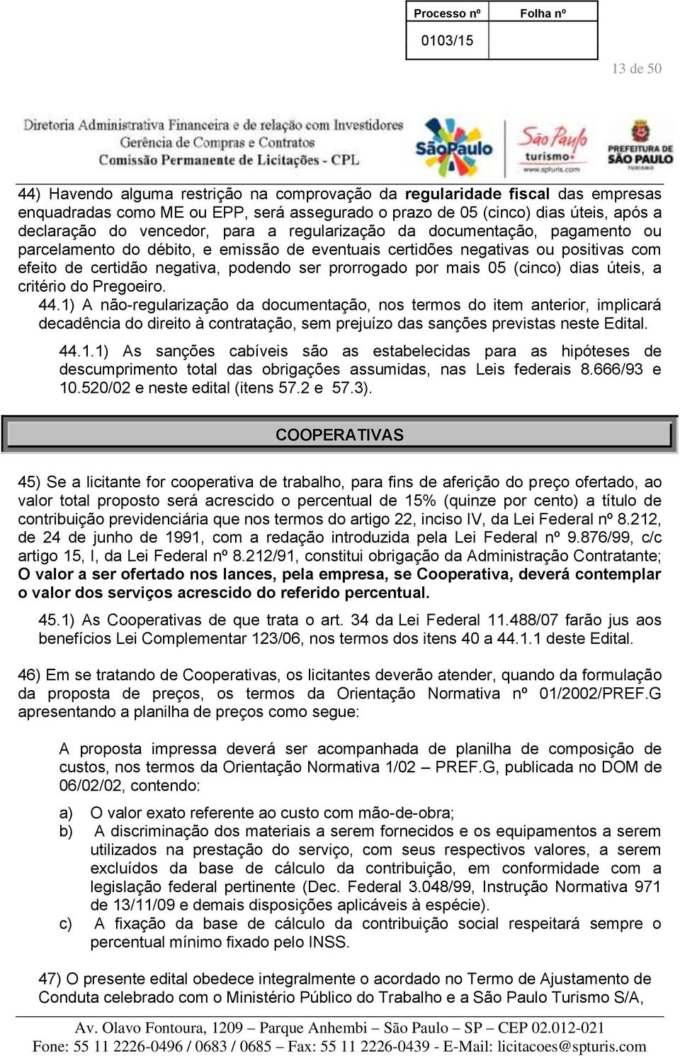 (cinco) dias úteis, a critério do Pregoeiro. 44.