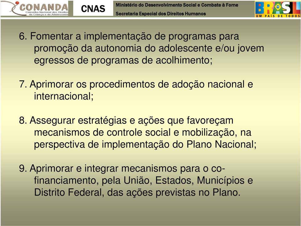 Assegurar estratégias e ações que favoreçam mecanismos de controle social e mobilização, na perspectiva de implementação