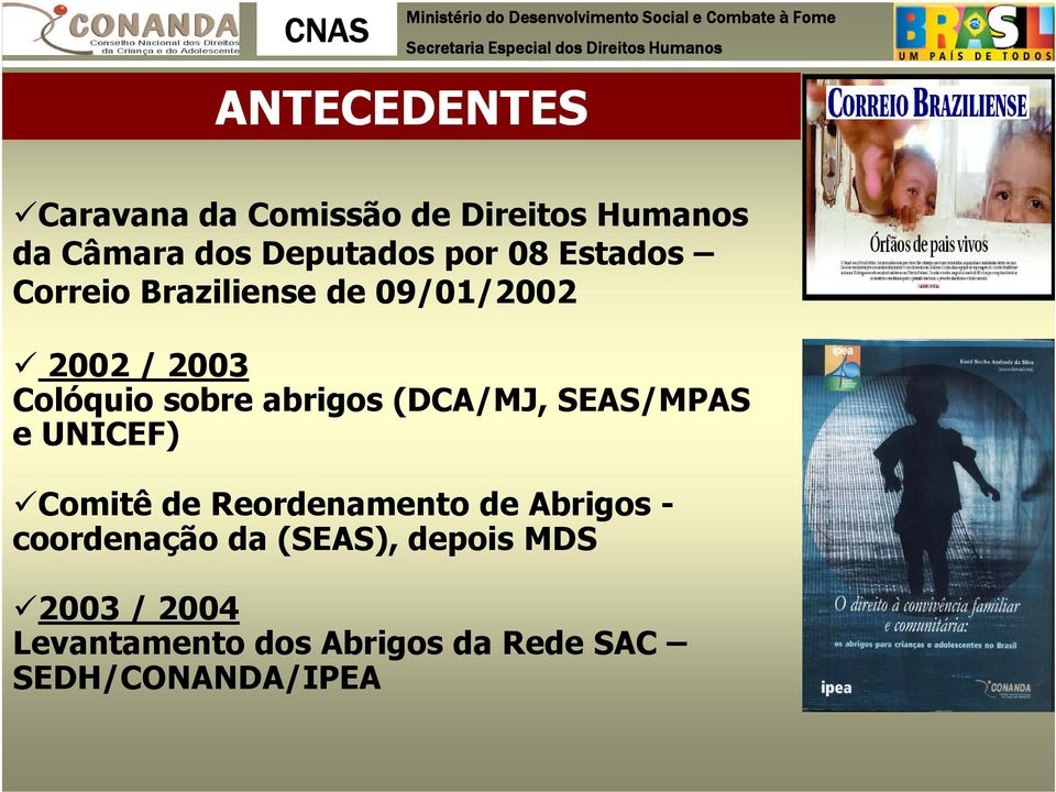 (DCA/MJ, SEAS/MPAS e UNICEF) Comitê de Reordenamento de Abrigos - coordenação da