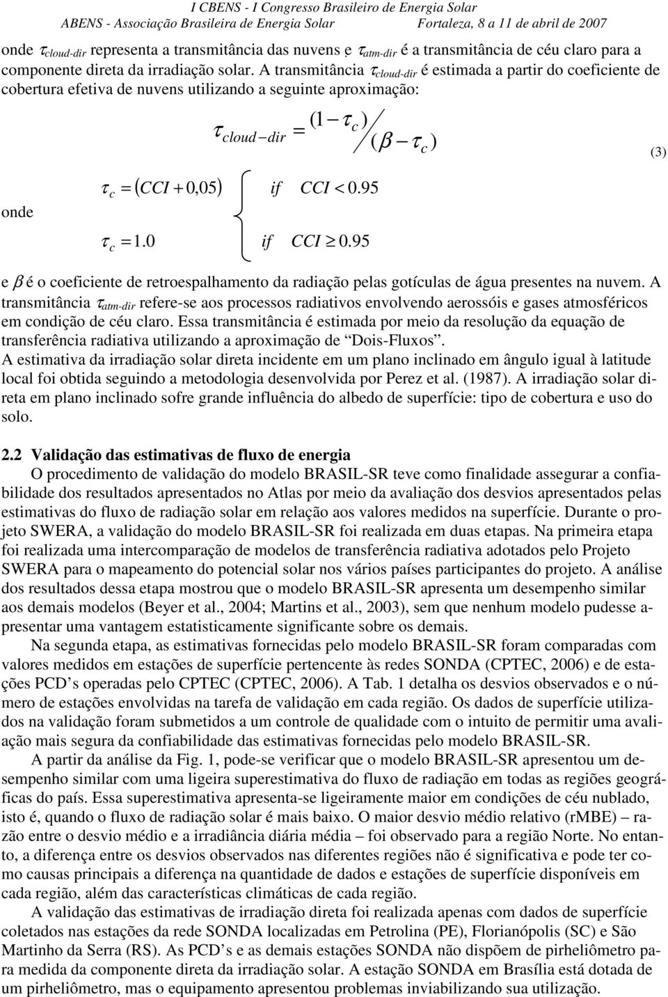 c τ ( CCI +,5) cloud dir if if (1 τ c) = ( β τ ) CCI <.95 CCI.95 e β é o coeficiente de retroespalhamento da radiação pelas gotículas de água presentes na nuvem.