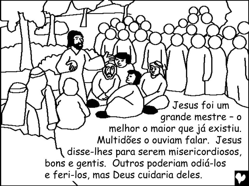 Jesus disse-lhes para serem misericordiosos, bons e