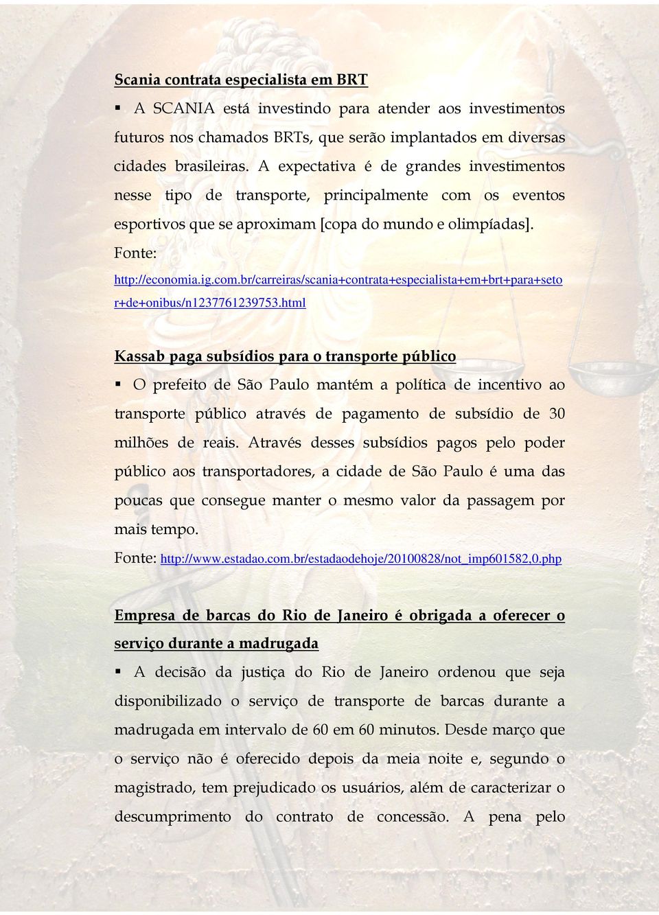 html Kassab paga subsídios para o transporte público O prefeito de São Paulo mantém a política de incentivo ao transporte público através de pagamento de subsídio de 30 milhões de reais.