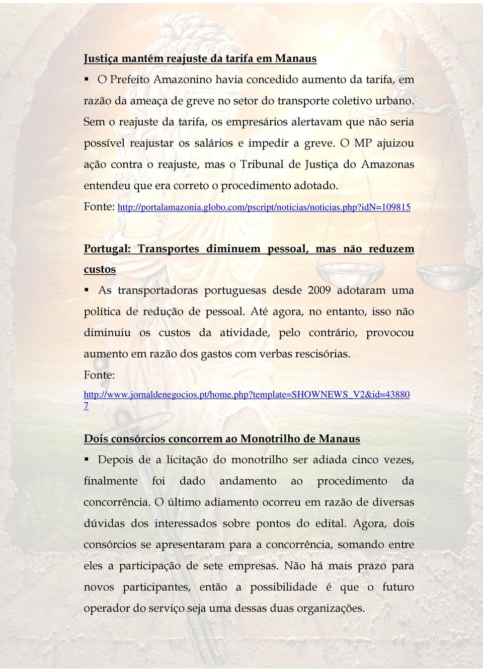 O MP ajuizou ação contra o reajuste, mas o Tribunal de Justiça do Amazonas entendeu que era correto o procedimento adotado. http://portalamazonia.globo.com/pscript/noticias/noticias.php?