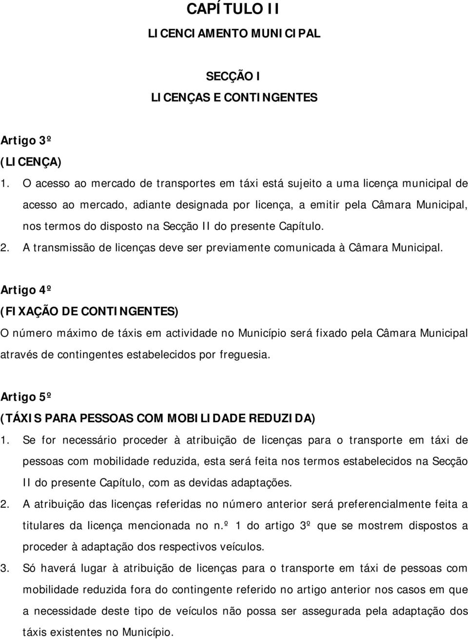 II do presente Capítulo. 2. A transmissão de licenças deve ser previamente comunicada à Câmara Municipal.