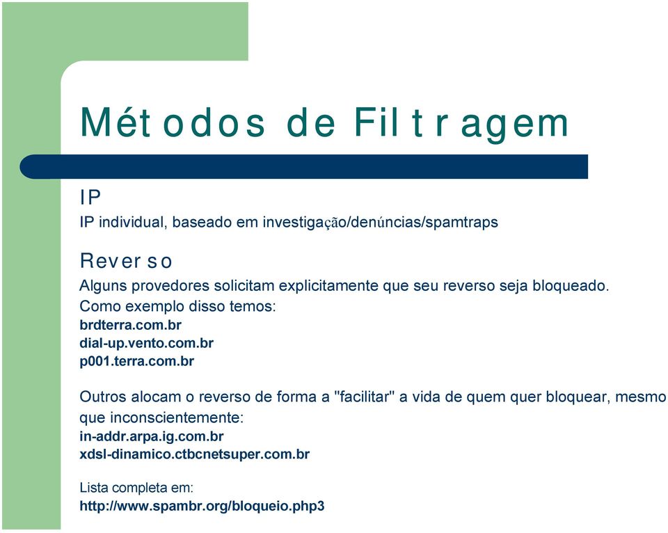 com.br p001.terra.com.br Outros alocam o reverso de forma a "facilitar" a vida de quem quer bloquear, mesmo que