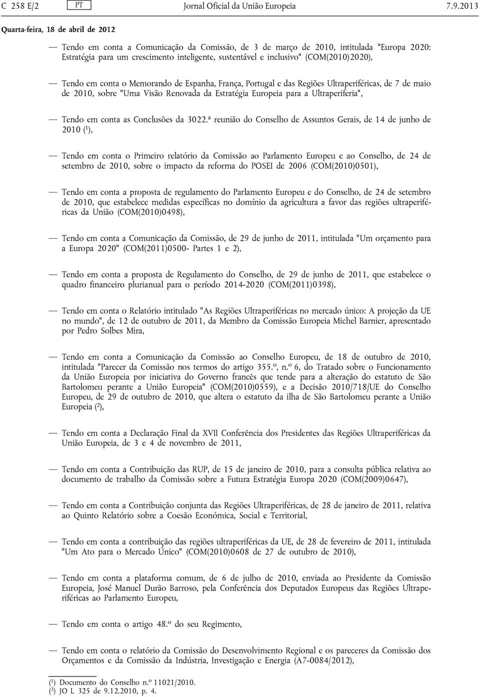 Memorando de Espanha, França, Portugal e das Regiões Ultraperiféricas, de 7 de maio de 2010, sobre "Uma Visão Renovada da Estratégia Europeia para a Ultraperiferia", Tendo em conta as Conclusões da