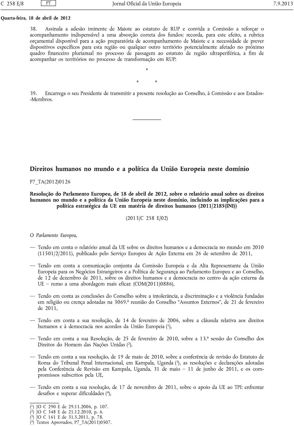 orçamental disponível para a ação preparatória de acompanhamento de Maiote e a necessidade de prever dispositivos específicos para esta região ou qualquer outro território potencialmente afetado no