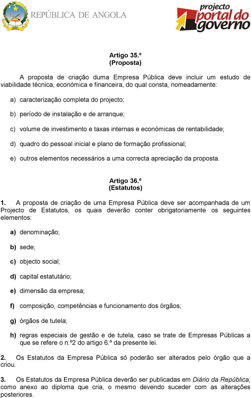 período de instalação e de arranque; c) volume de investimento e taxas internas e económicas de rentabilidade; d) quadro do pessoal inicial e plano de formação profissional; e) outros elementos