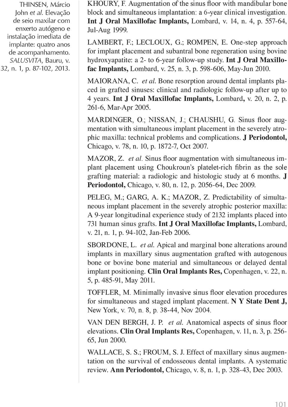 Int J Oral Maxillofac Implants, Lombard, v. 25, n. 3, p. 598-606, May-Jun 2010. MAIORANA, C. et al.