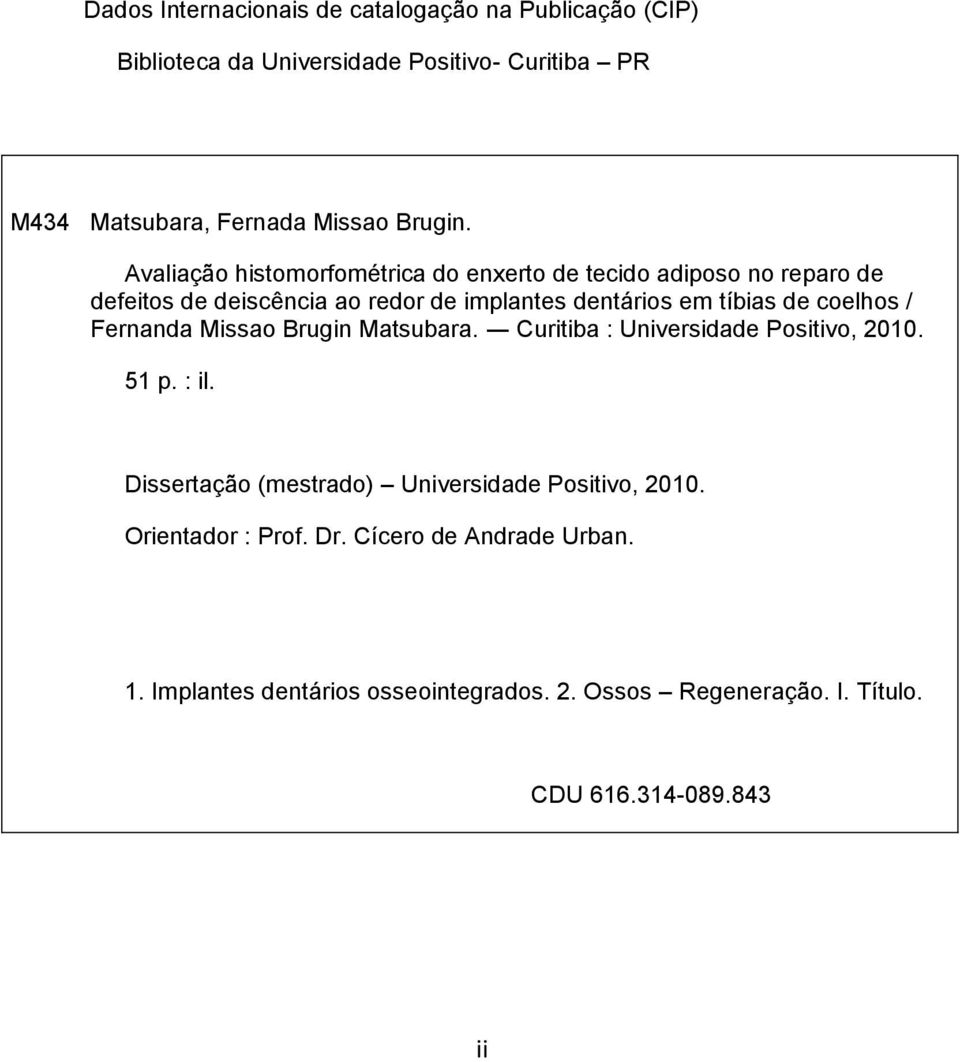 coelhos / Fernanda Missao Brugin Matsubara. Curitiba : Universidade Positivo, 2010. 51 p. : il.