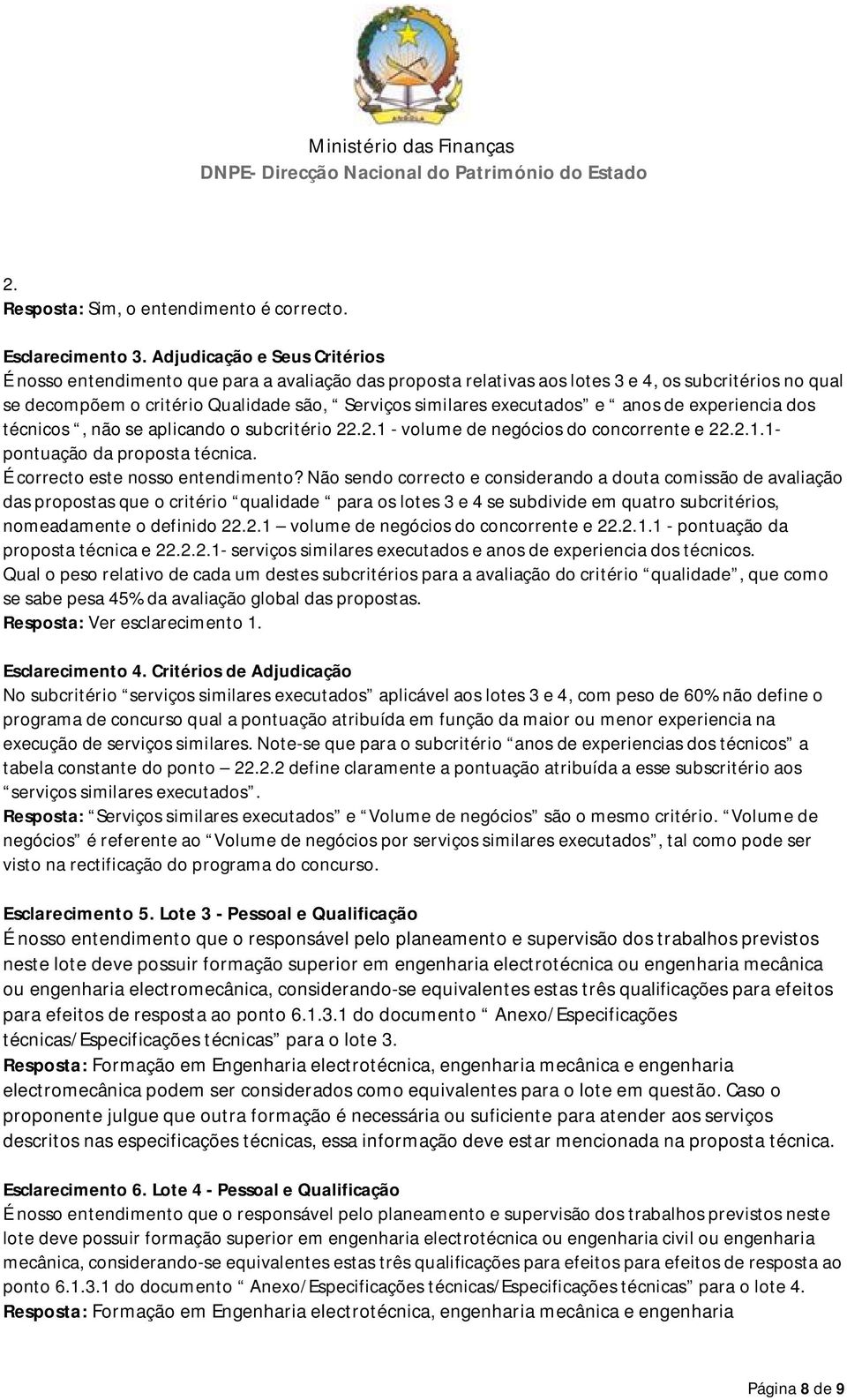 executados e anos de experiencia dos técnicos, não se aplicando o subcritério 22.2.1 - volume de negócios do concorrente e 22.2.1.1- pontuação da proposta técnica. É correcto este nosso entendimento?