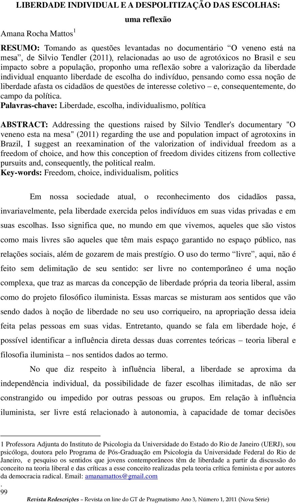 como essa noção de liberdade afasta os cidadãos de questões de interesse coletivo e, consequentemente, do campo da política.