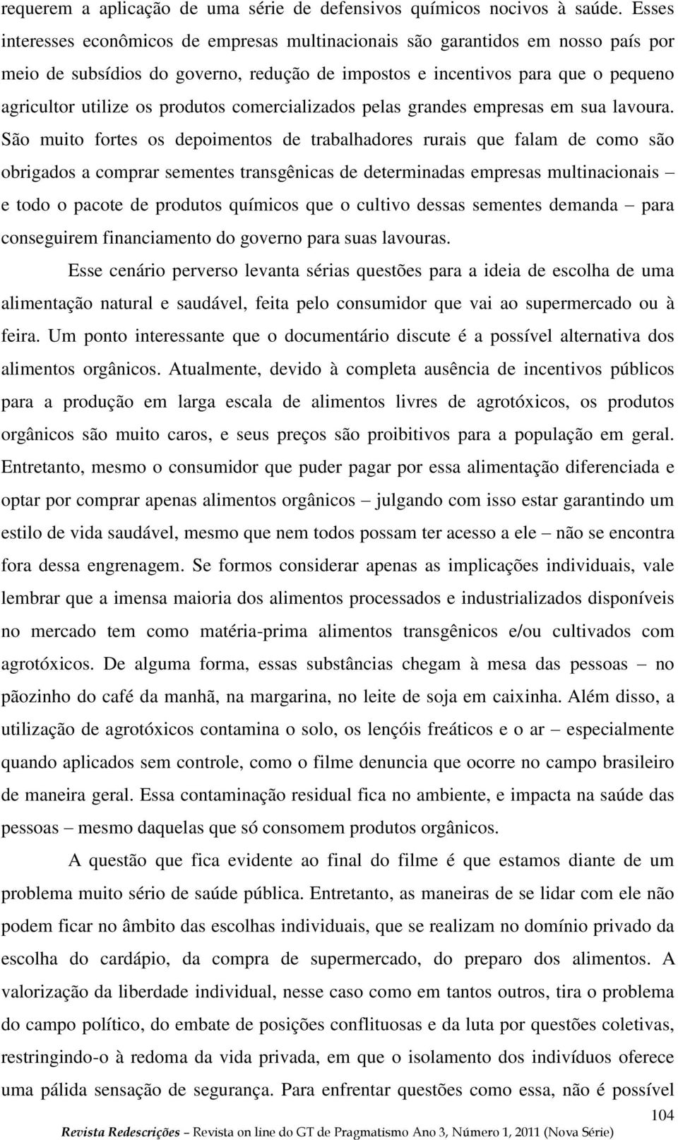 produtos comercializados pelas grandes empresas em sua lavoura.