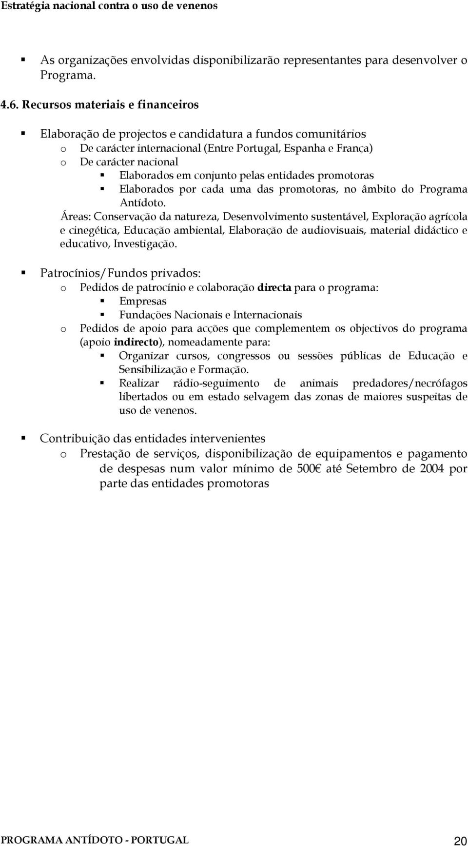 conjunto pelas entidades promotoras Elaborados por cada uma das promotoras, no âmbito do Programa Antídoto.