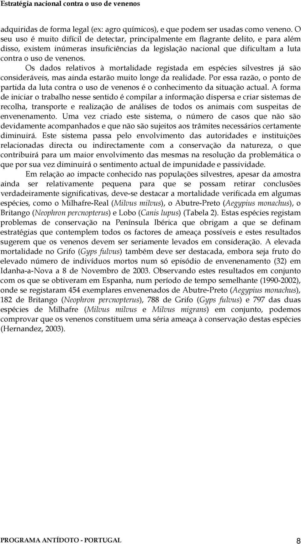 Os dados relativos à mortalidade registada em espécies silvestres já são consideráveis, mas ainda estarão muito longe da realidade.