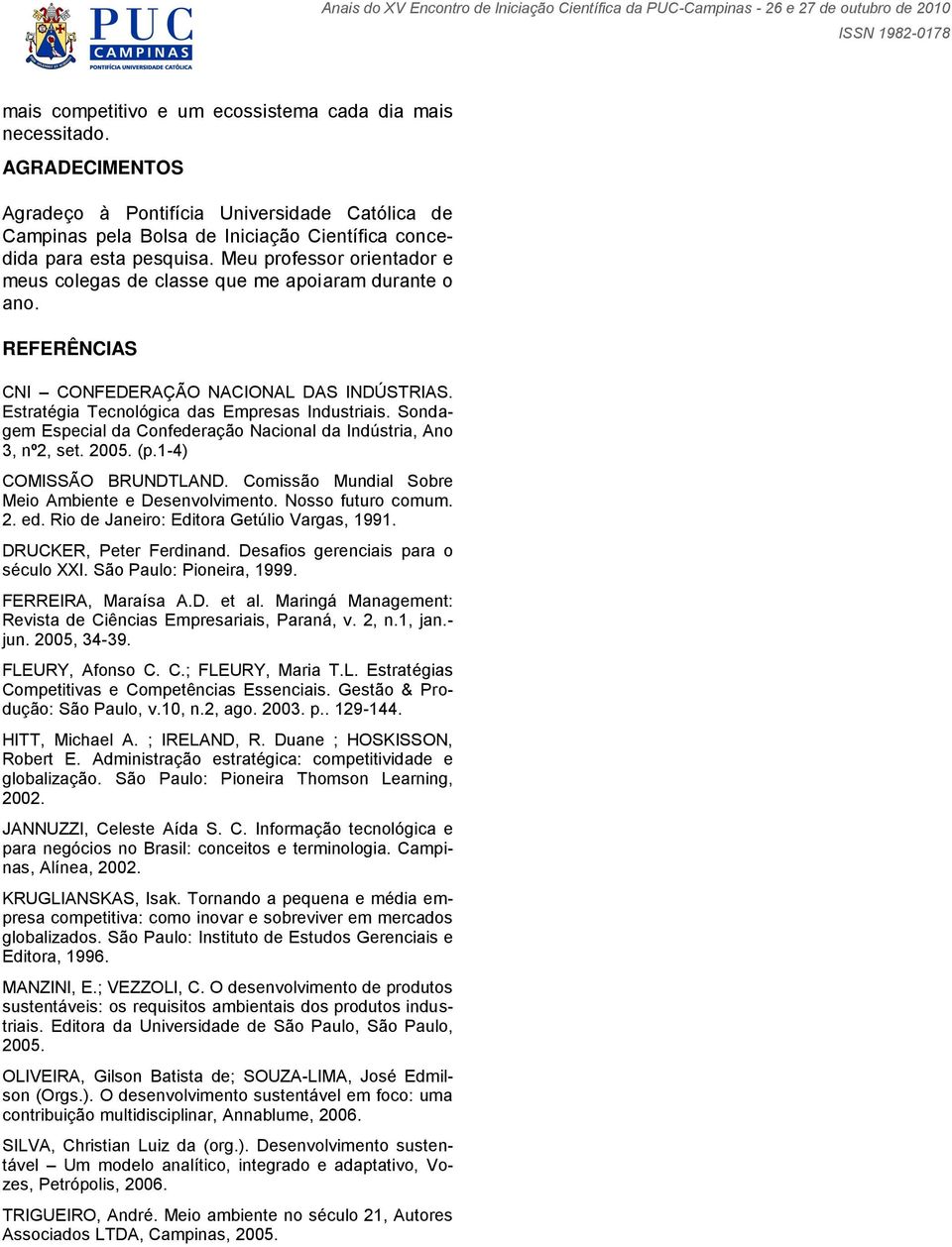 Sondagem Especial da Confederação Nacional da Indústria, Ano 3, nº2, set. 2005. (p.1-4) COMISSÃO BRUNDTLAND. Comissão Mundial Sobre Meio Ambiente e Desenvolvimento. Nosso futuro comum. 2. ed.