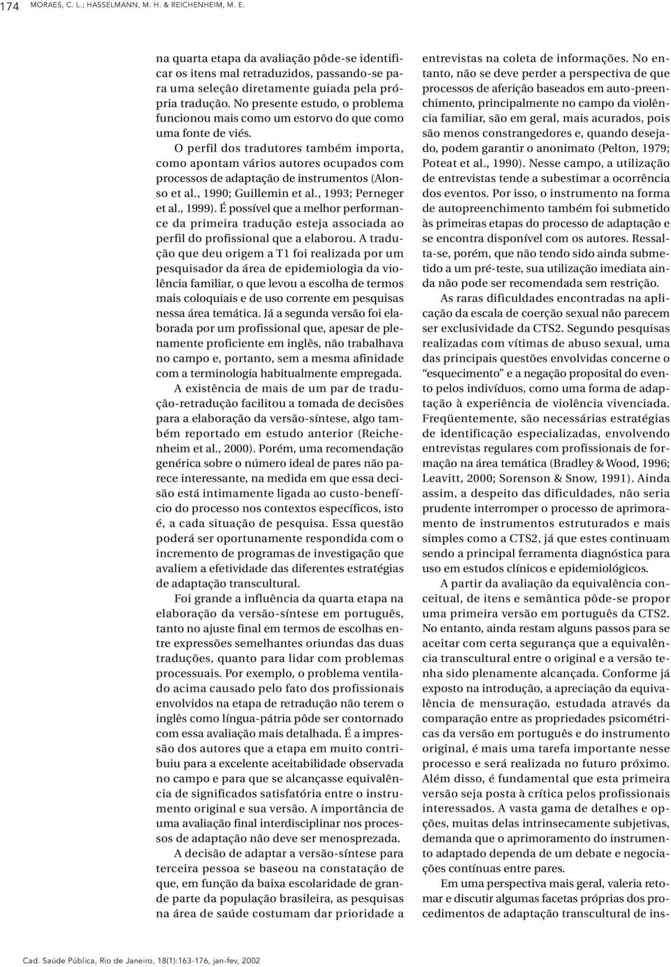 No presente estudo, o problema funcionou mais como um estorvo do que como uma fonte de viés.