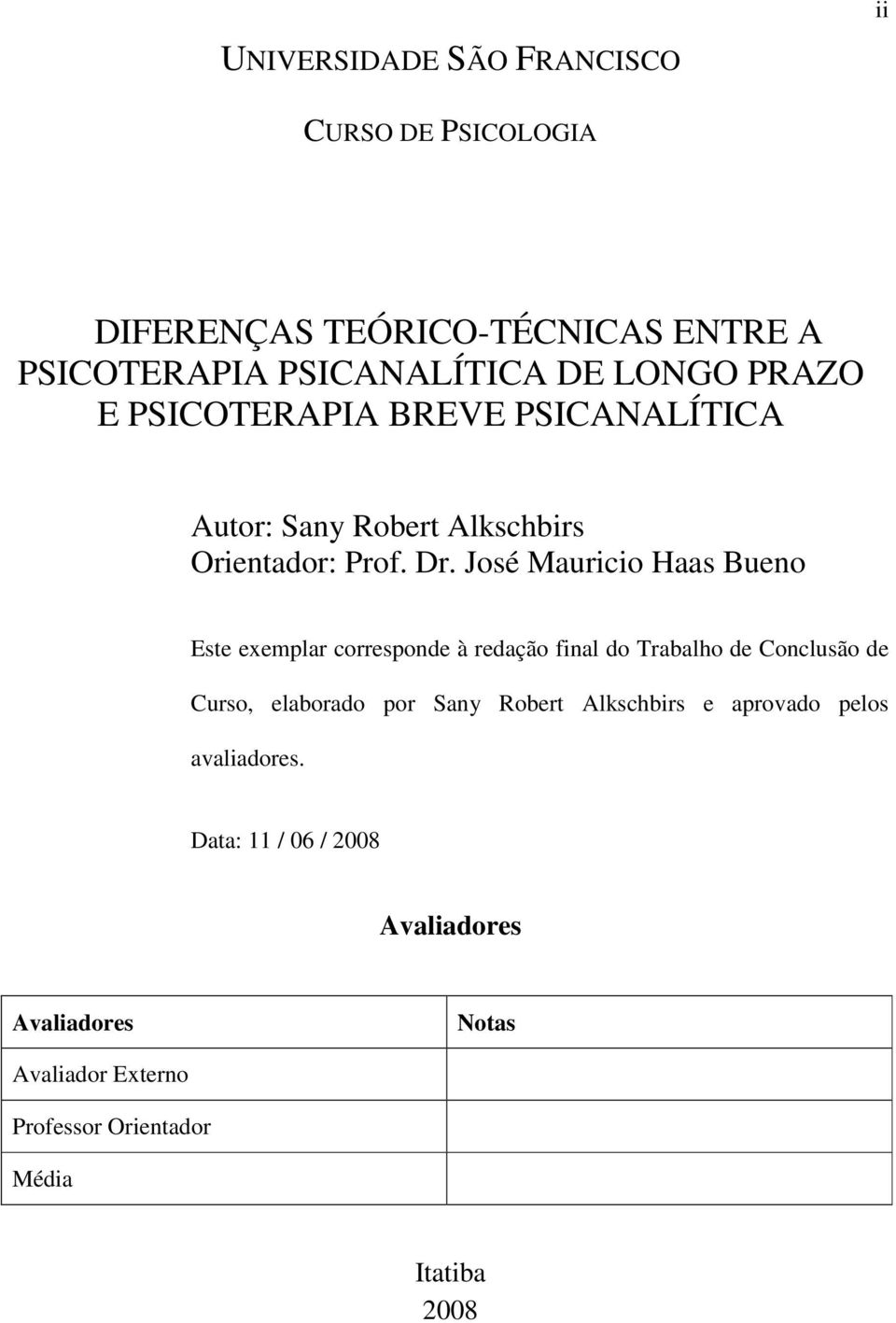 José Mauricio Haas Bueno Este exemplar corresponde à redação final do Trabalho de Conclusão de Curso, elaborado por Sany