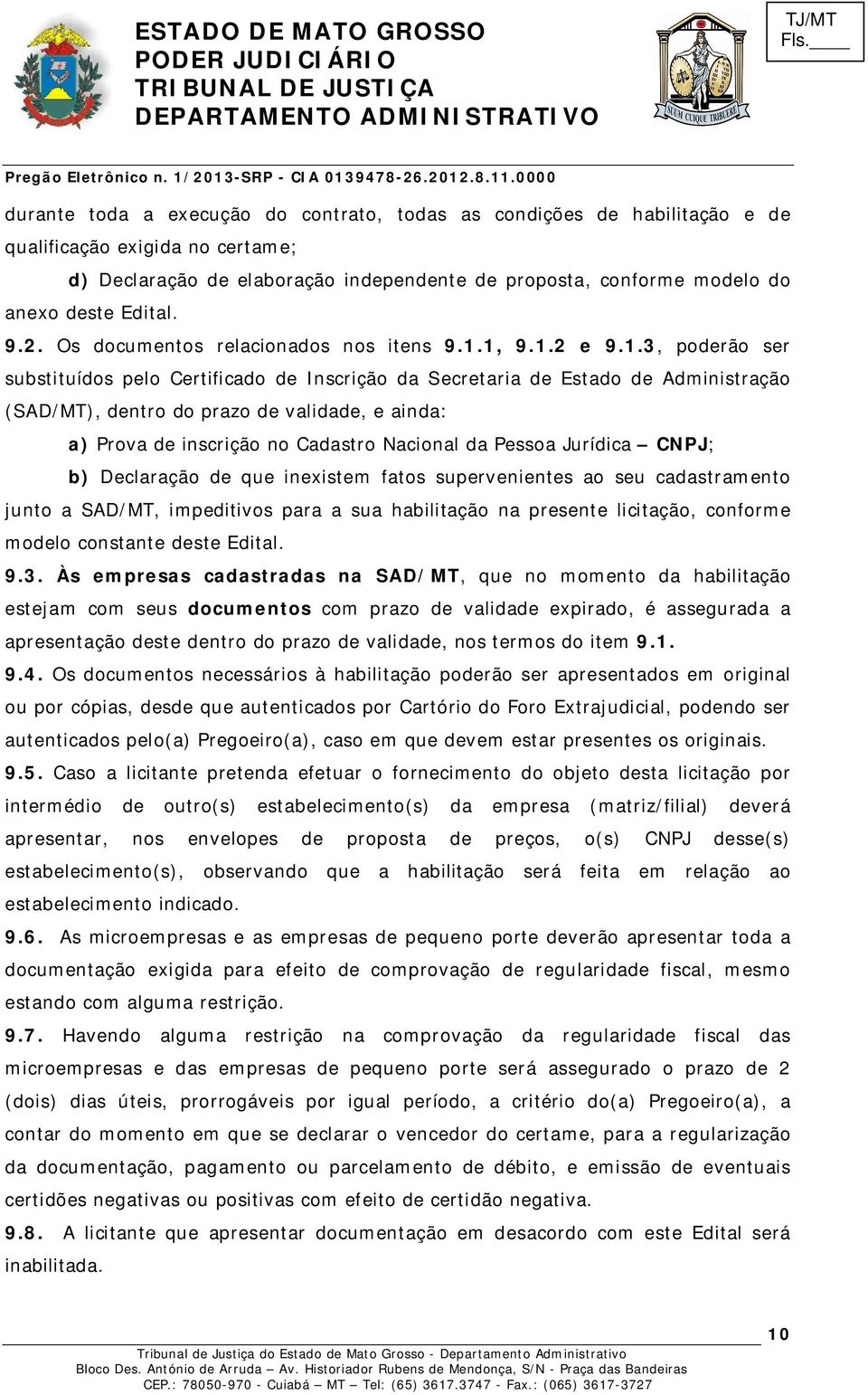 1, 9.1.2 e 9.1.3, poderão ser substituídos pelo Certificado de Inscrição da Secretaria de Estado de Administração (SAD/MT), dentro do prazo de validade, e ainda: a) Prova de inscrição no Cadastro