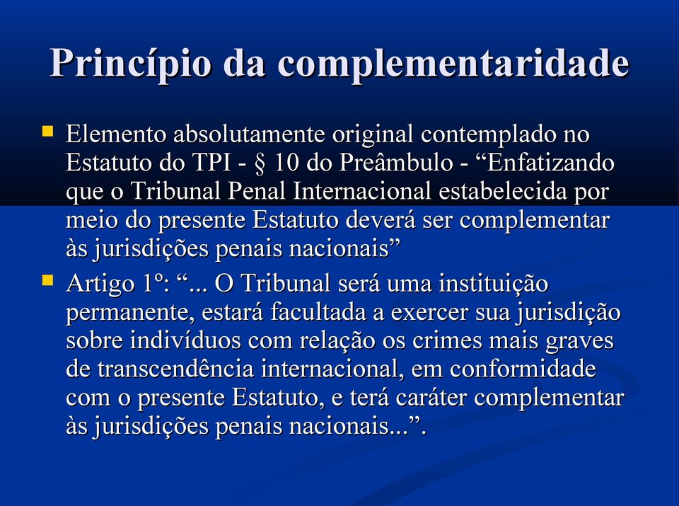 1º:... O Tribunal será uma instituição permanente, estará facultada a exercer sua jurisdição sobre indivíduos com relação os crimes mais