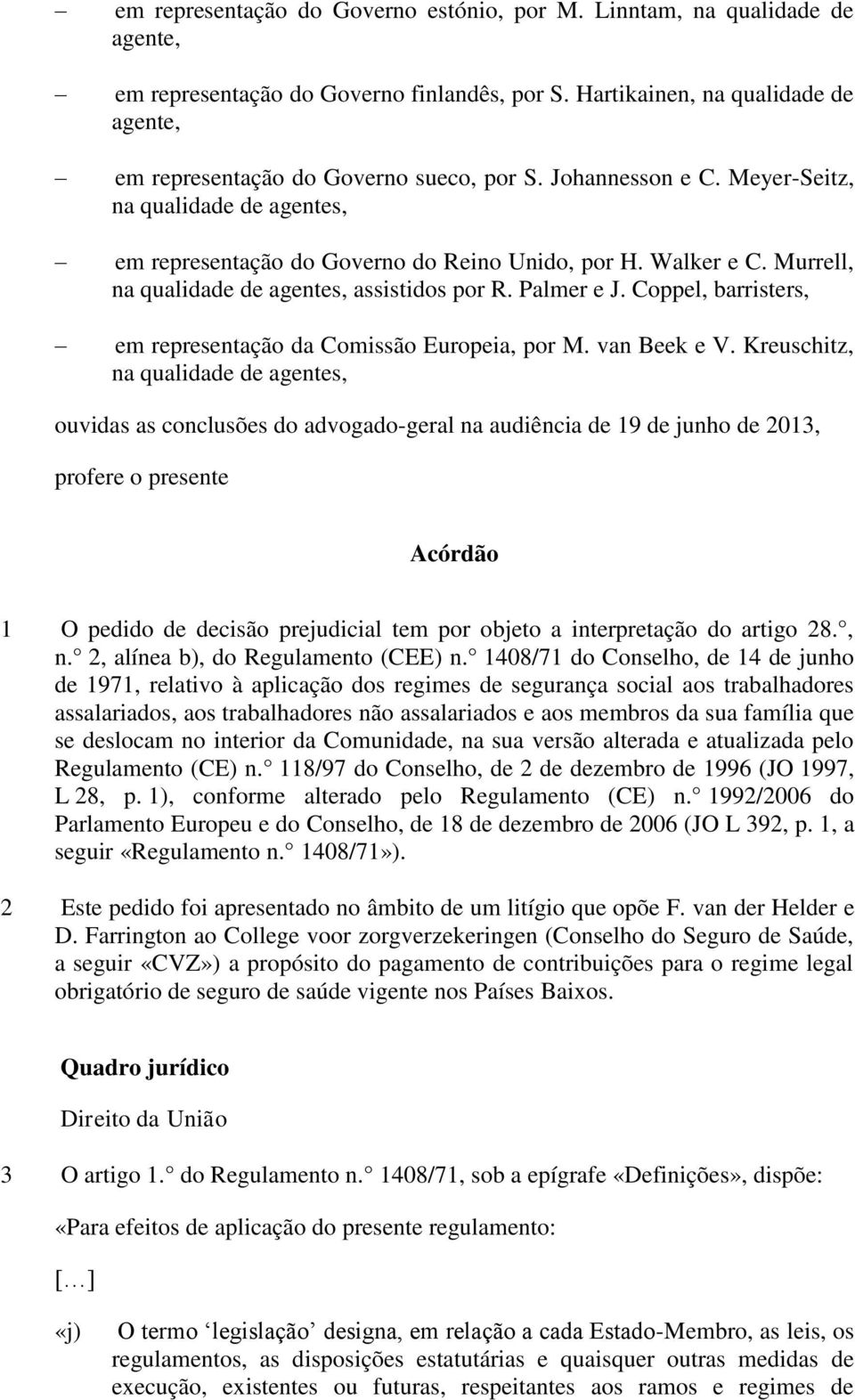 Murrell, na qualidade de agentes, assistidos por R. Palmer e J. Coppel, barristers, em representação da Comissão Europeia, por M. van Beek e V.