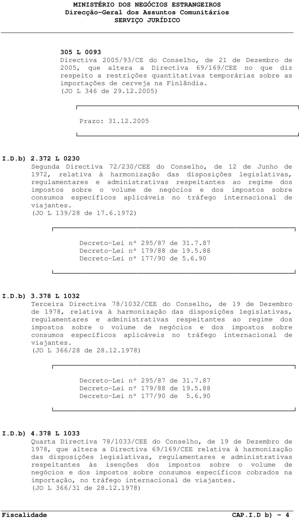 372 L 0230 Segunda Directiva 72/230/CEE do Conselho, de 12 de Junho de 1972, relativa à harmonização das disposições legislativas, regulamentares e administrativas respeitantes ao regime dos impostos