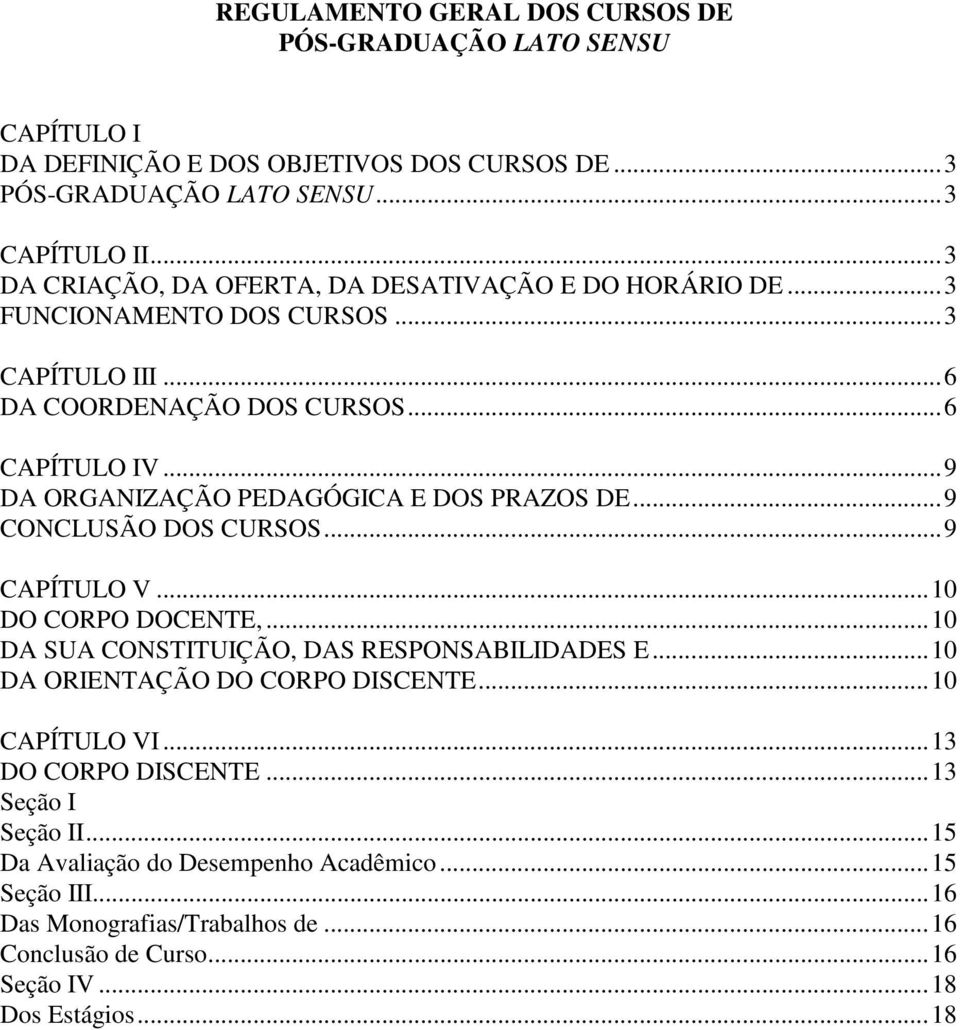 .. 9 DA ORGANIZAÇÃO PEDAGÓGICA E DOS PRAZOS DE... 9 CONCLUSÃO DOS CURSOS... 9 CAPÍTULO V... 10 DO CORPO DOCENTE,... 10 DA SUA CONSTITUIÇÃO, DAS RESPONSABILIDADES E.