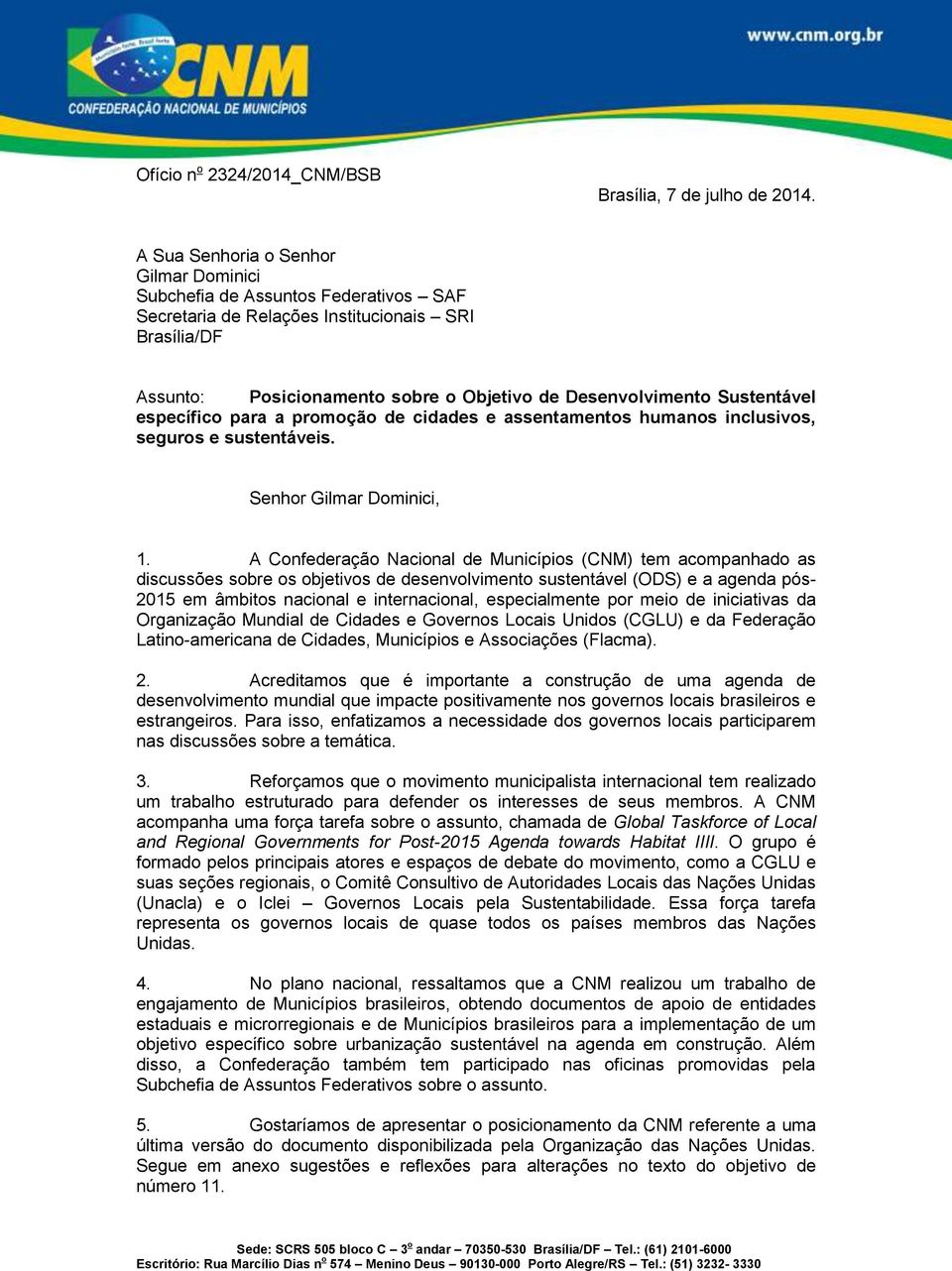 Sustentável específico para a promoção de cidades e assentamentos humanos inclusivos, seguros e sustentáveis. Senhor Gilmar Dominici, 1.