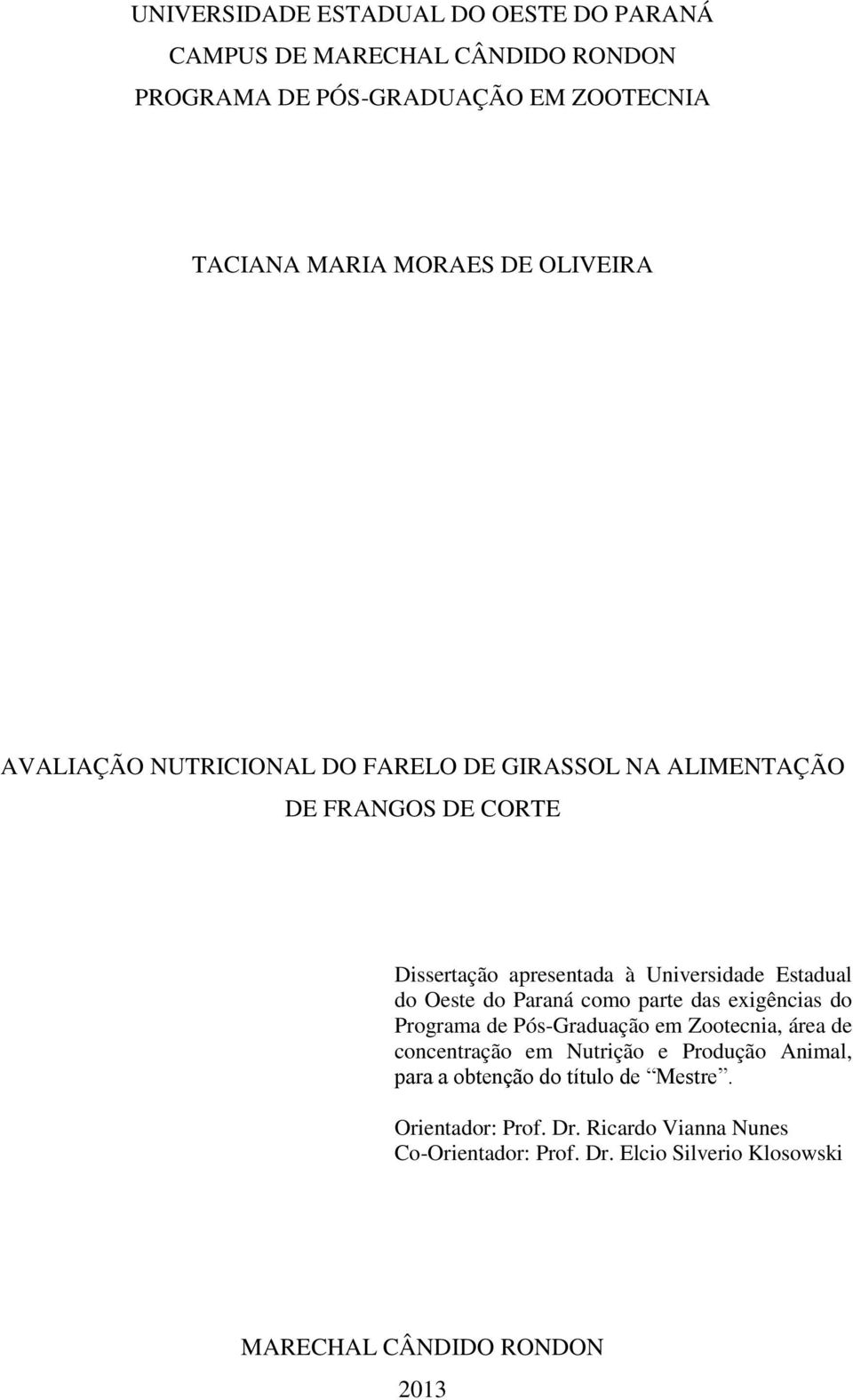 Oeste do Paraná como parte das exigências do Programa de Pós-Graduação em Zootecnia, área de concentração em Nutrição e Produção Animal, para