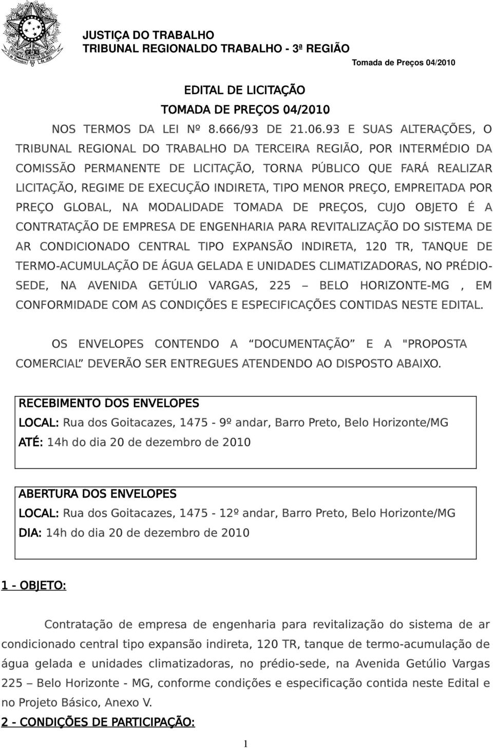 TIPO MENOR PREÇO, EMPREITADA POR PREÇO GLOBAL, NA MODALIDADE TOMADA DE PREÇOS, CUJO OBJETO É A CONTRATAÇÃO DE EMPRESA DE ENGENHARIA PARA REVITALIZAÇÃO DO SISTEMA DE AR CONDICIONADO CENTRAL TIPO