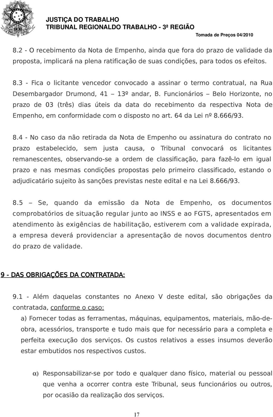 Funcionários Belo Horizonte, no prazo de 03 (três) dias úteis da data do recebimento da respectiva Nota de Empenho, em conformidade com o disposto no art. 64 da Lei nº 8.