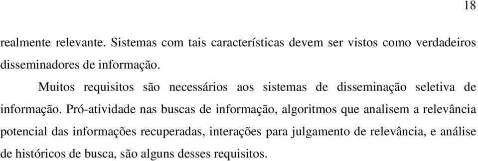 Muitos requisitos são necessários aos sistemas de disseminação seletiva de informação.