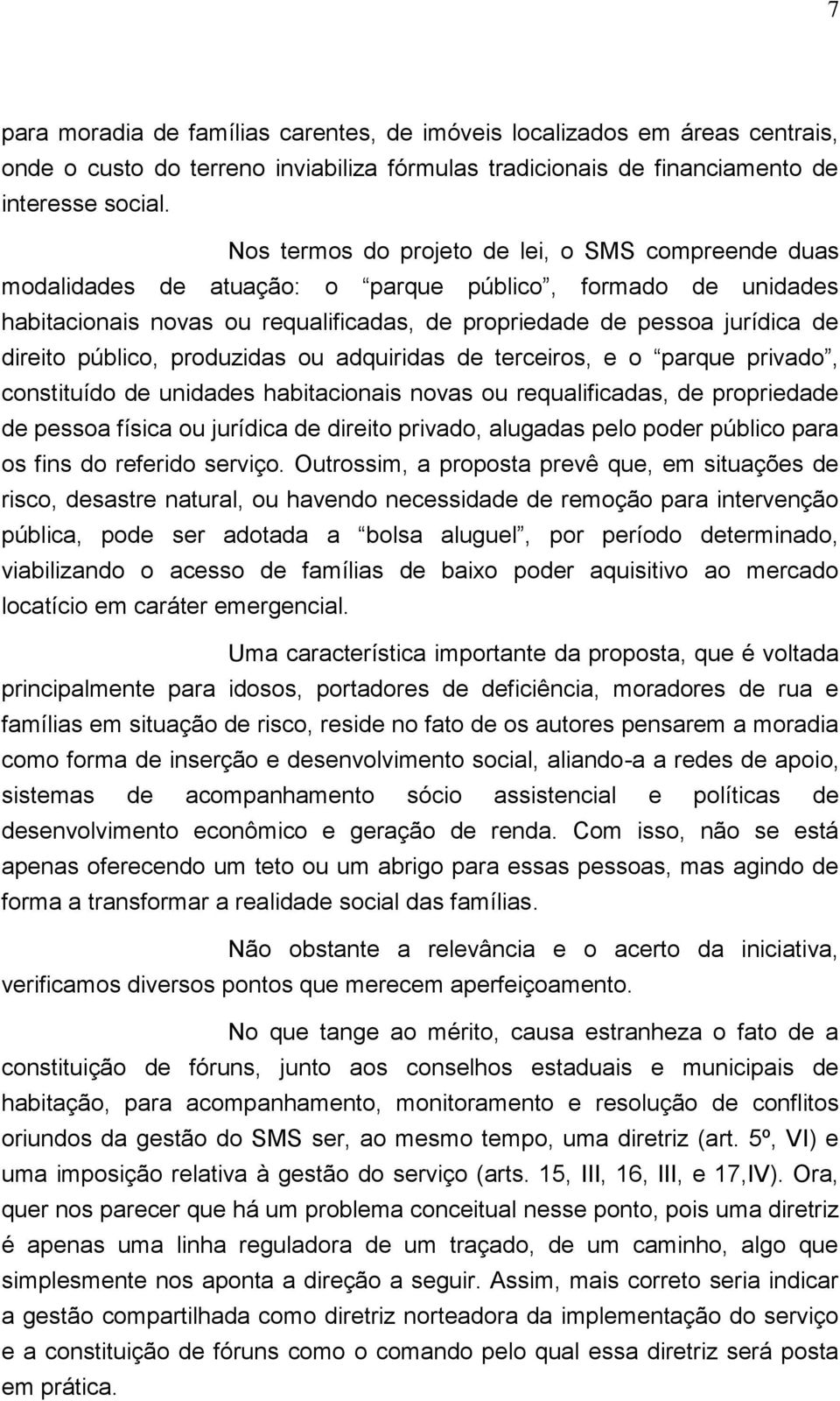 público, produzidas ou adquiridas de terceiros, e o parque privado, constituído de unidades habitacionais novas ou requalificadas, de propriedade de pessoa física ou jurídica de direito privado,