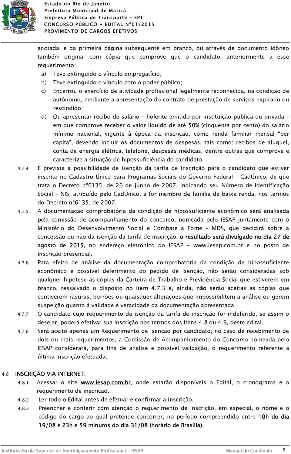 contrato de prestação de serviços expirado ou rescindido; d) Ou apresentar recibo de salário holerite emitido por instituição pública ou privada em que comprove receber o valor líquido de até 50%