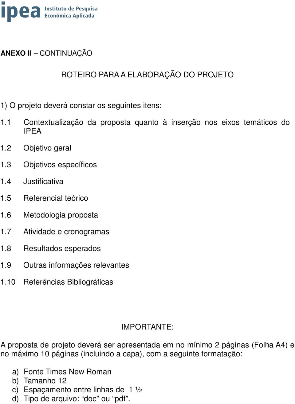 6 Metodologia proposta 1.7 Atividade e cronogramas 1.8 Resultados esperados 1.9 Outras informações relevantes 1.