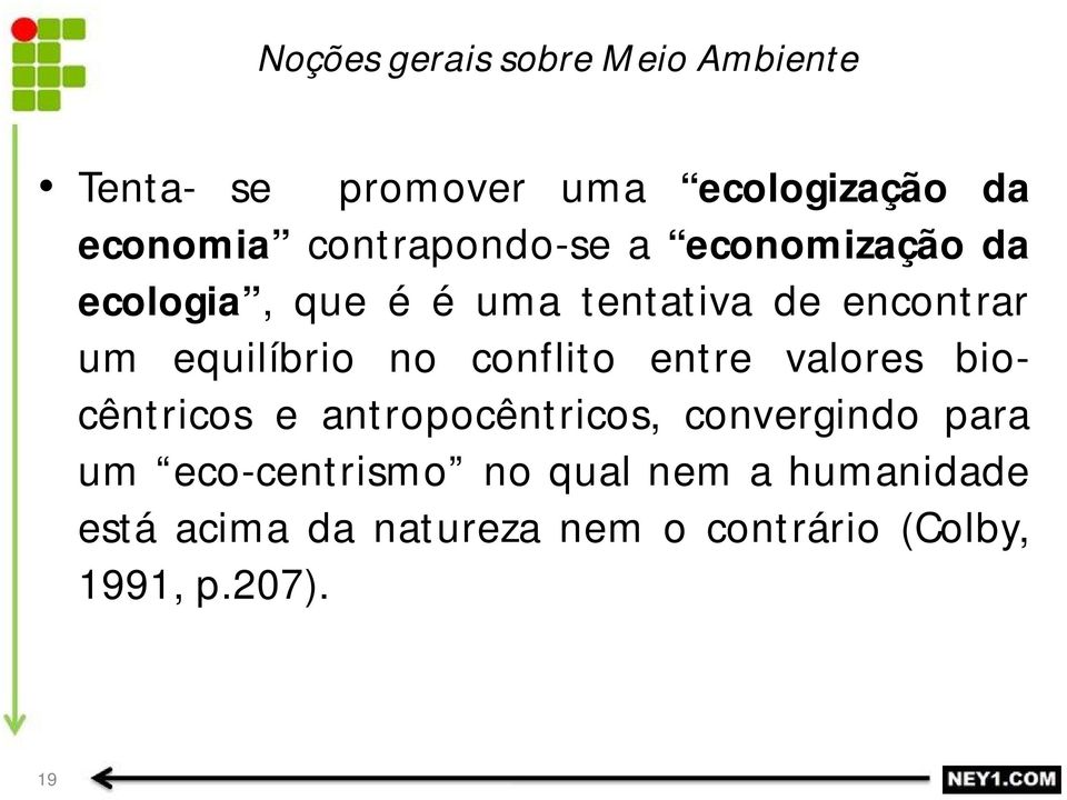 valores biocêntricos e antropocêntricos, convergindo para um eco-centrismo no