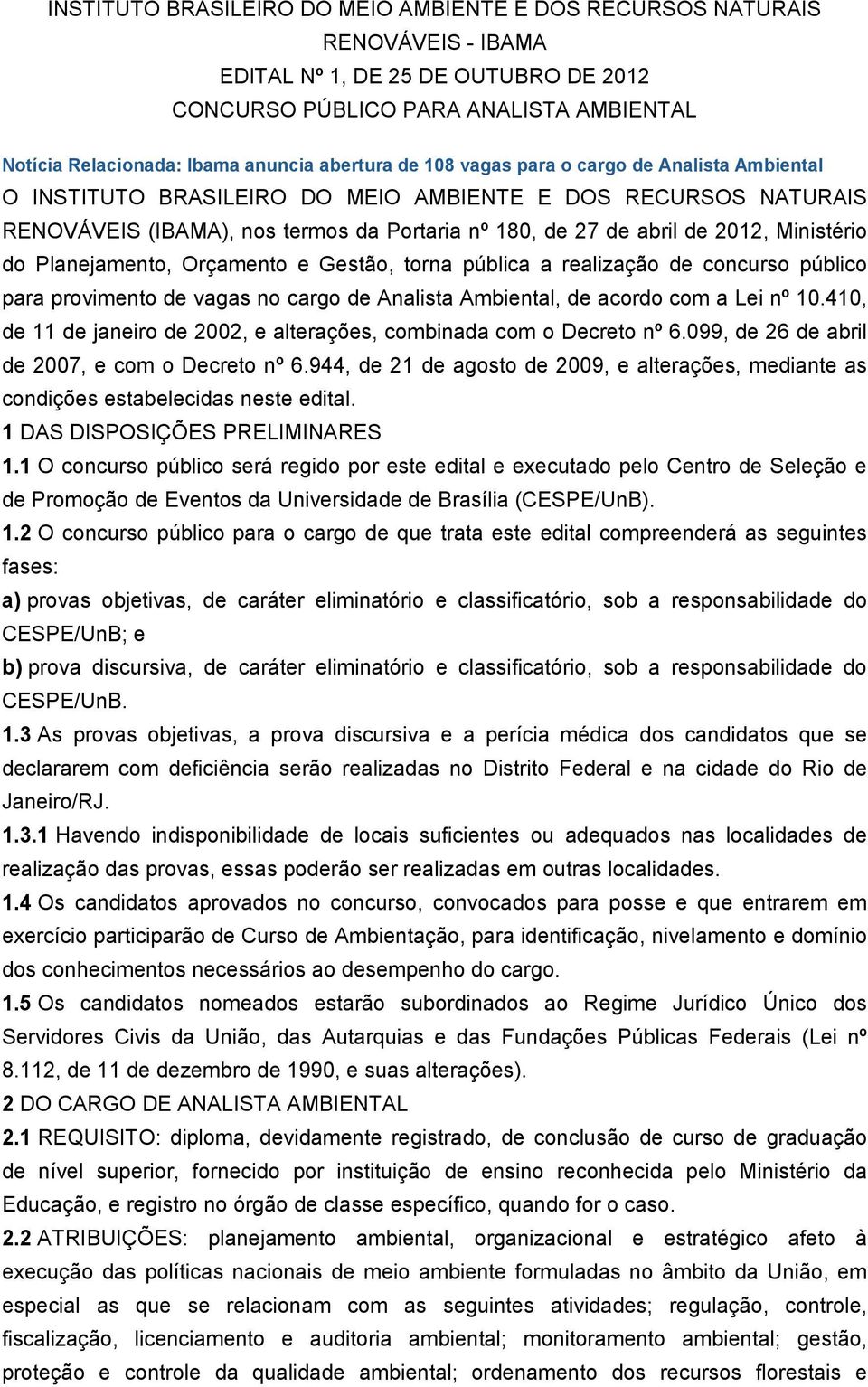 Ministério do Planejamento, Orçamento e Gestão, torna pública a realização de concurso público para provimento de vagas no cargo de Analista Ambiental, de acordo com a Lei nº 10.