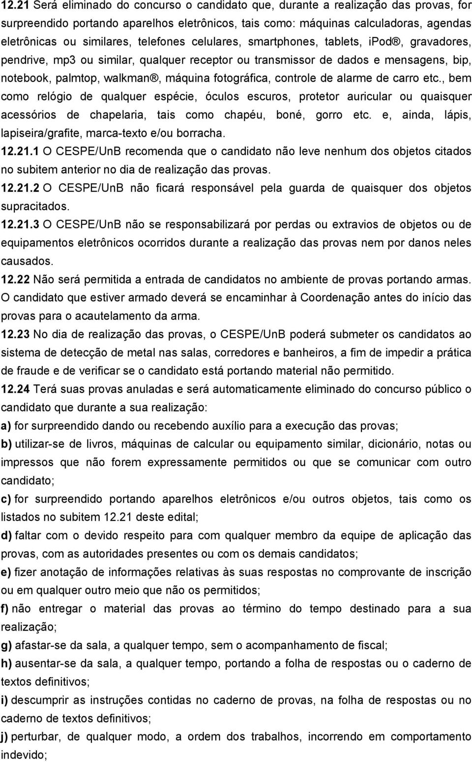 controle de alarme de carro etc., bem como relógio de qualquer espécie, óculos escuros, protetor auricular ou quaisquer acessórios de chapelaria, tais como chapéu, boné, gorro etc.