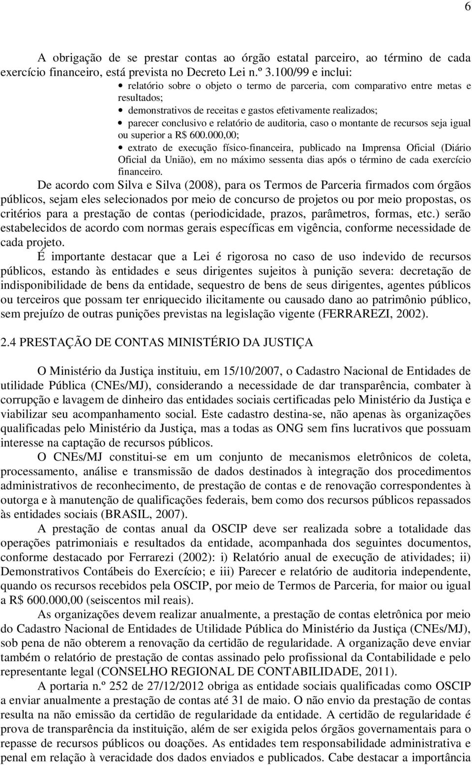 auditoria, caso o montante de recursos seja igual ou superior a R$ 600.