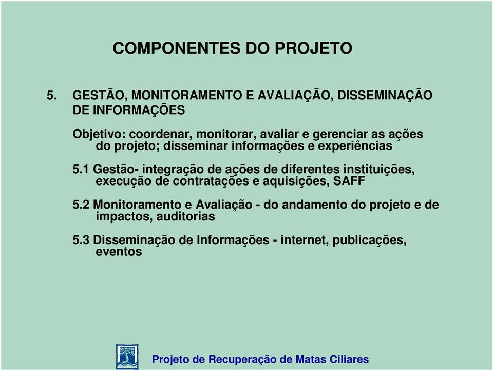 gerenciar as ações do projeto; disseminar informações e experiências 5.