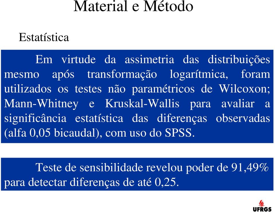 e Kruskal-Wallis para avaliar a significância estatística das diferenças observadas (alfa 0,05