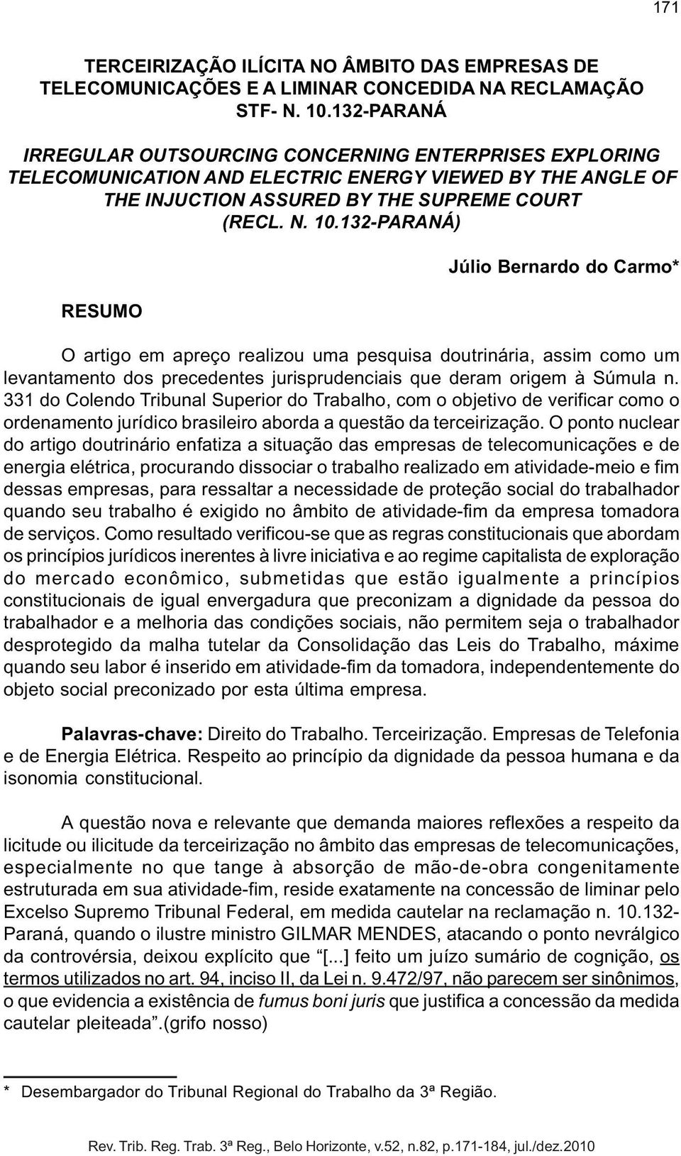 132-PARANÁ) RESUMO Júlio Bernardo do Carmo* O artigo em apreço realizou uma pesquisa doutrinária, assim como um levantamento dos precedentes jurisprudenciais que deram origem à Súmula n.