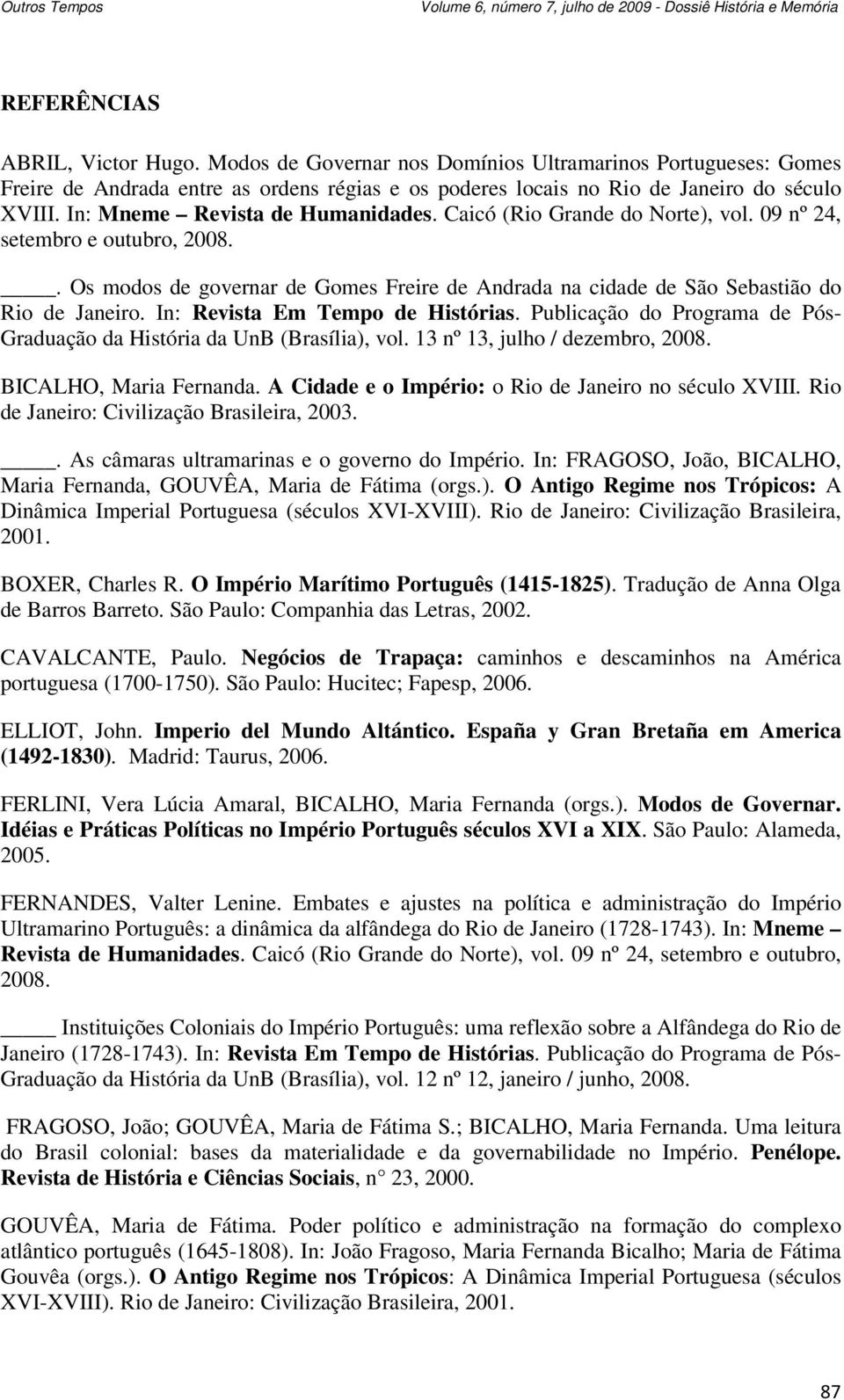 In: Revista Em Tempo de Histórias. Publicação do Programa de Pós- Graduação da História da UnB (Brasília), vol. 13 nº 13, julho / dezembro, 2008. BICALHO, Maria Fernanda.