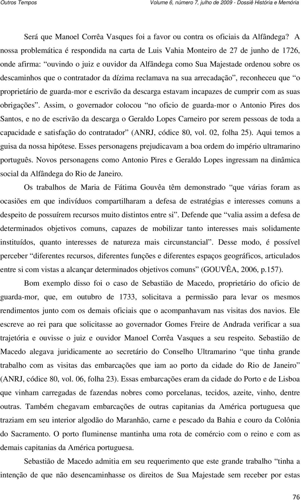 contratador da dízima reclamava na sua arrecadação, reconheceu que o proprietário de guarda-mor e escrivão da descarga estavam incapazes de cumprir com as suas obrigações.