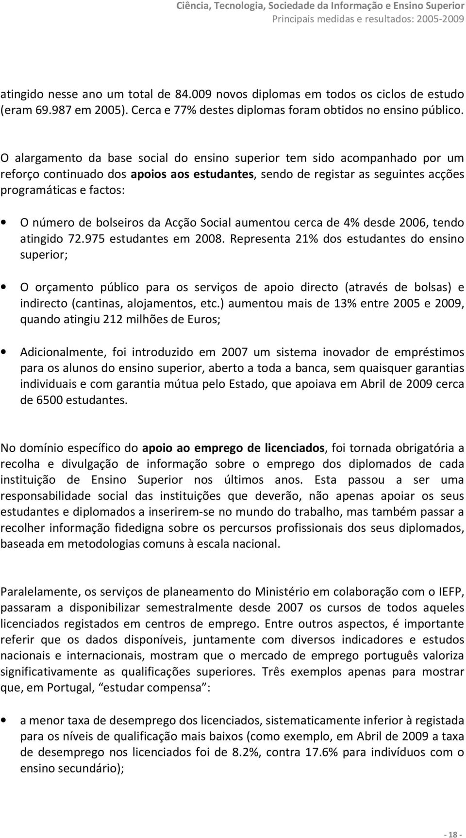 bolseiros da Acção Social aumentou cerca de 4% desde 2006, tendo atingido 72.975 estudantes em 2008.