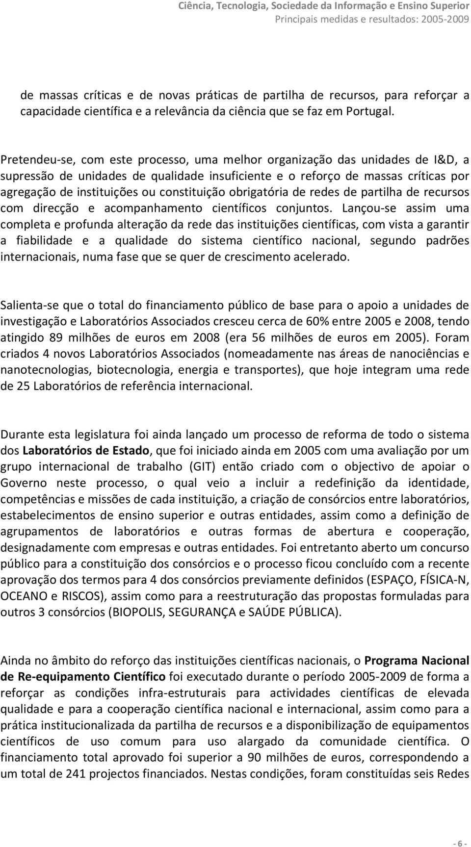 constituição obrigatória de redes de partilha de recursos com direcção e acompanhamento científicos conjuntos.