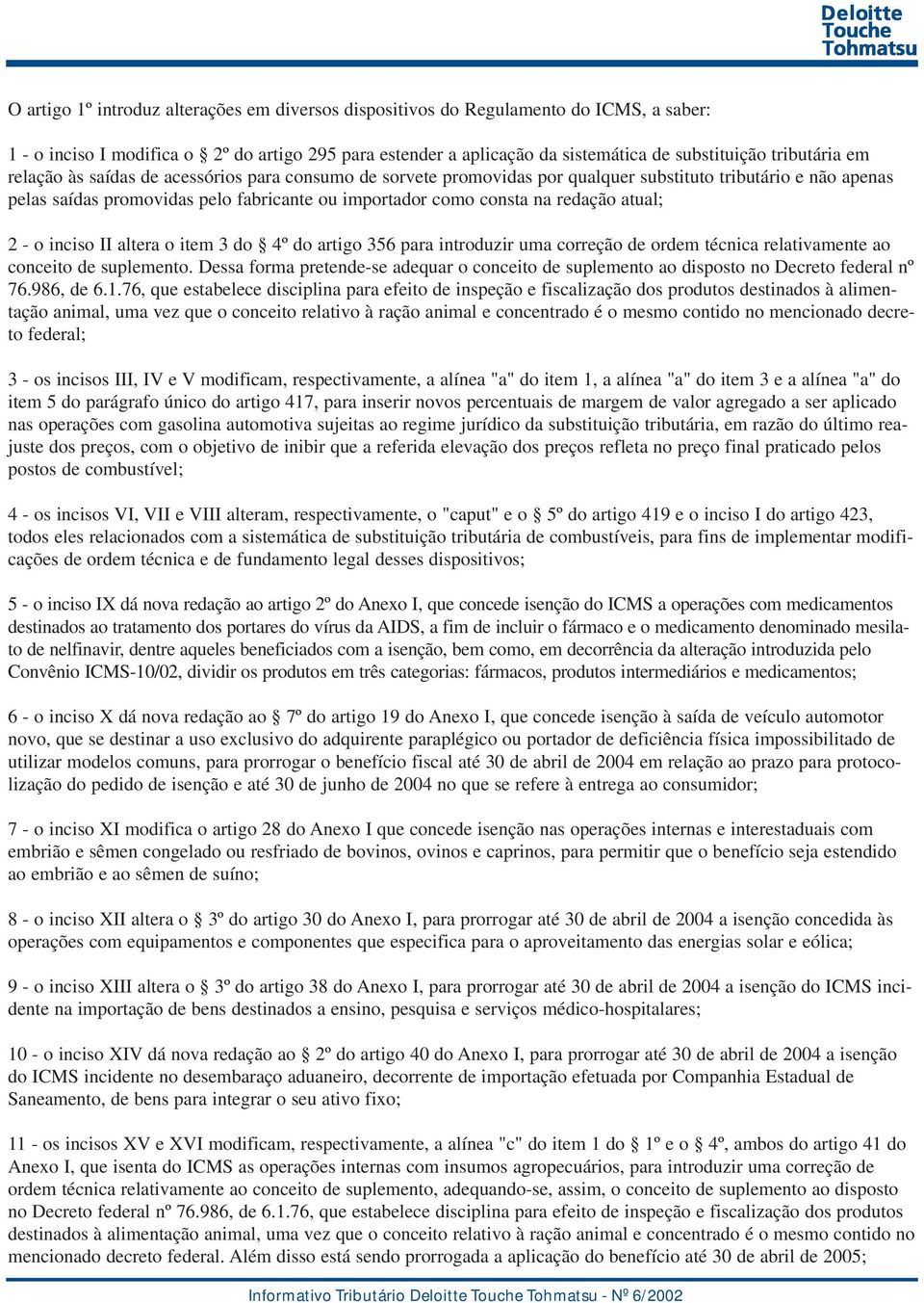 redação atual; 2 - o inciso II altera o item 3 do 4º do artigo 356 para introduzir uma correção de ordem técnica relativamente ao conceito de suplemento.