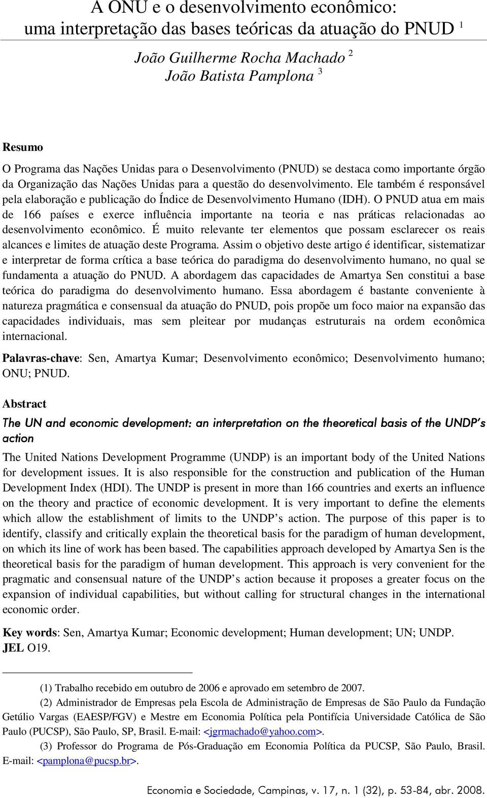 Ele também é responsável pela elaboração e publicação do Índice de Desenvolvimento Humano (IDH).